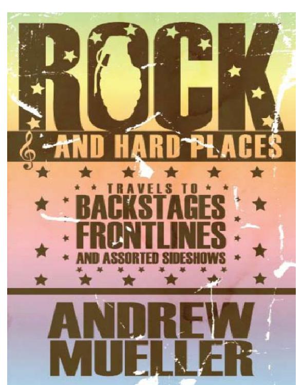 Rock and Hard Places: Travels to Backstages, Frontlines and Assorted Sideshows