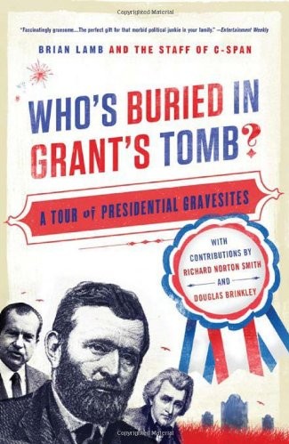 Who's Buried in Grant's Tomb?: A Tour of Presidential Gravesites