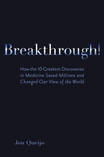 Breakthrough!: How the 10 Greatest Discoveries in Medicine Saved Millions and Changed Our View of the World