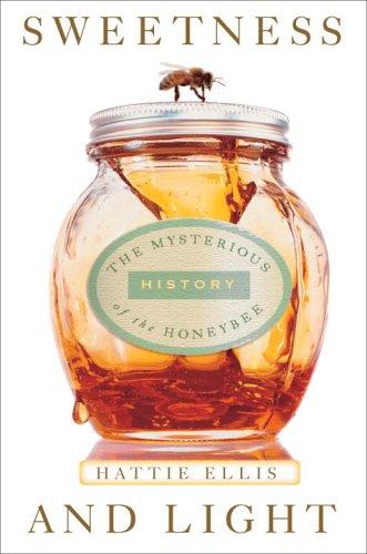Sweetness and Light: The Mysterious History of the Honeybee