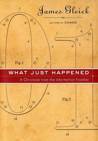 What Just Happened: A Chronicle From the Information Frontier