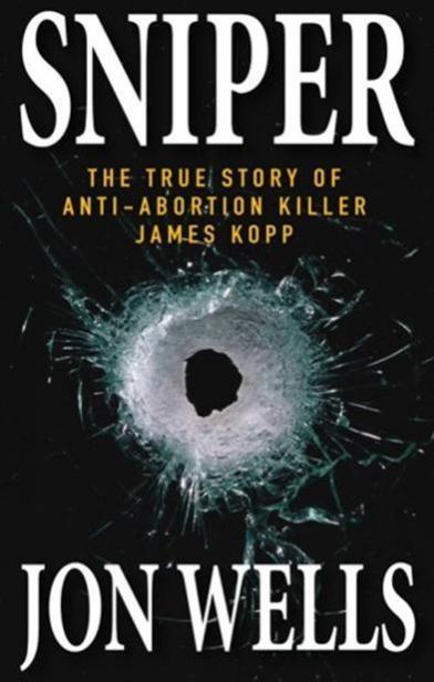 Sniper: The True Story of Anti-Abortion Killer James Kopp