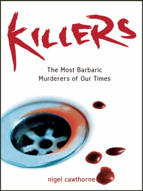 Killers - the Most Barbaric Murderers of Our Time
