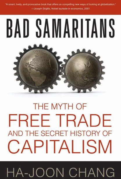 Bad Samaritans: The Myth of Free Trade and the Secret History of Capitalism