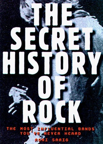 The Secret History of Rock: The Most Influential Bands You've Never Heard
