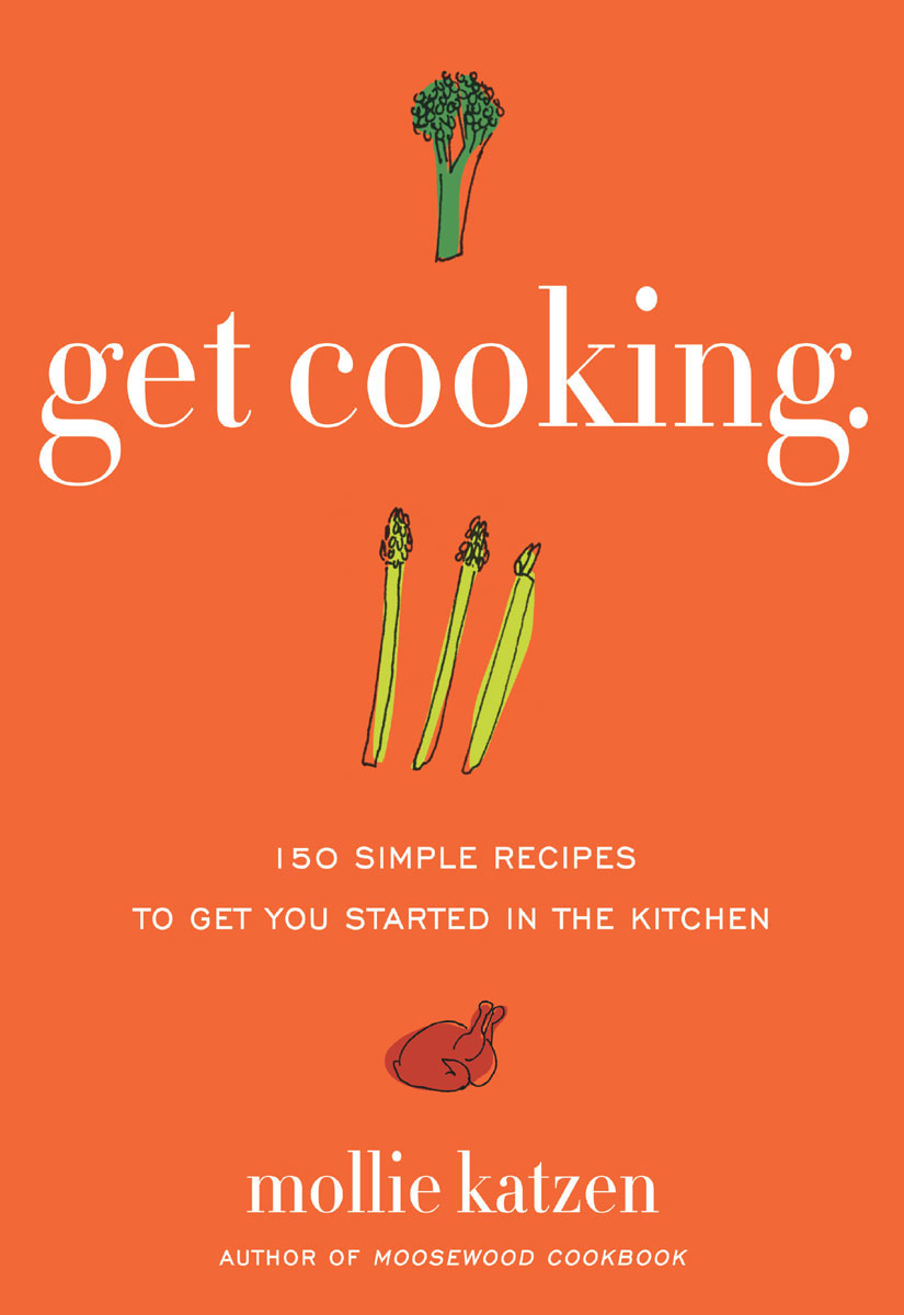 Get Cooking: 150 Simple Recipes to Get You Started in the Kitchen