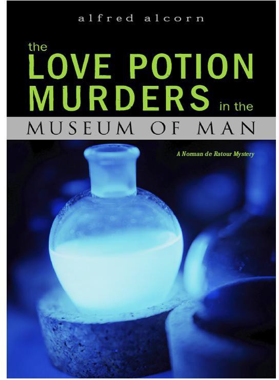 The Love Potion Murders in the Museum of Man: A Norman De Ratour Mystery