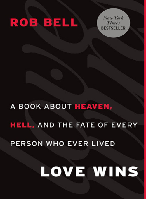Love Wins: Telling a New Story About Heaven and Hell. By Rob Bell