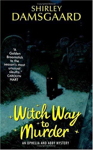 Witch Way to Murder: An Ophelia and Abby Mystery
