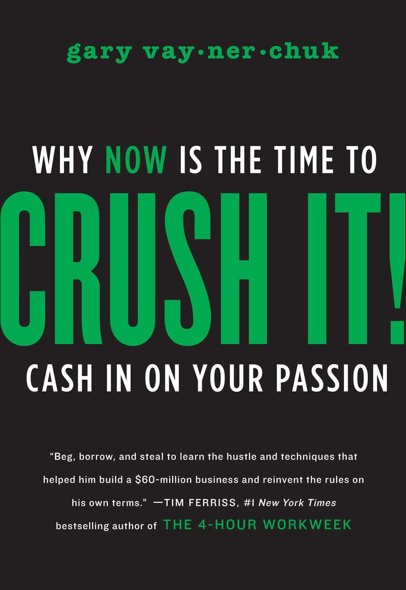 Crush It!: Why NOW Is the Time to Cash in on Your Passion