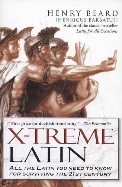 X-Treme Latin: Lingua Latina Extrema: All the Latin You Need to Know for Surviving the 21st Century