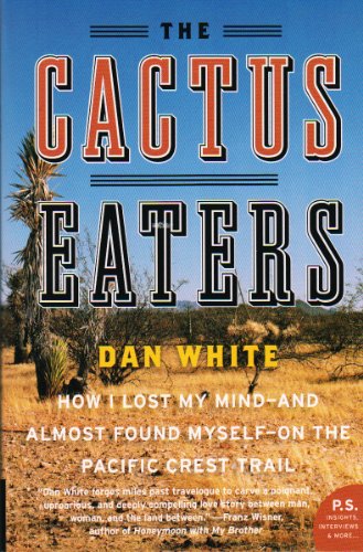 The Cactus Eaters: How I Lost My Mind-And Almost Found Myself-On the Pacific Crest Trail