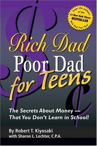 Rich Dad Poor Dad for Teens: The Secrets About Money--That You Don't Learn in School!