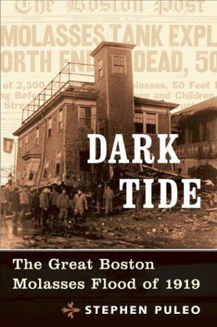Dark Tide: The Great Boston Molasses Flood of 1919