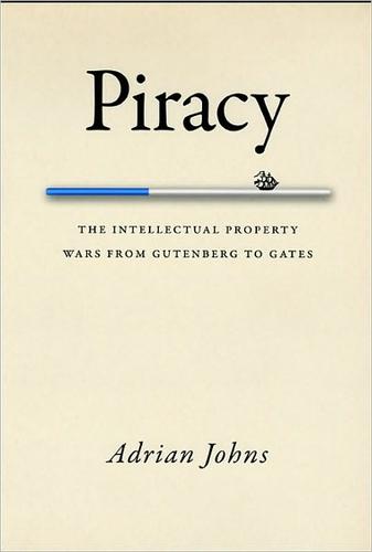 Piracy: The Intellectual Property Wars From Gutenberg to Gates
