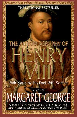 The Autobiography of Henry VIII: With Notes by His Fool, Will Somers
