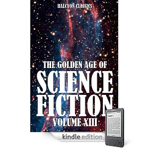 The Golden Age of Science Fiction Volume XIII: An Anthology of 50 Short Stories