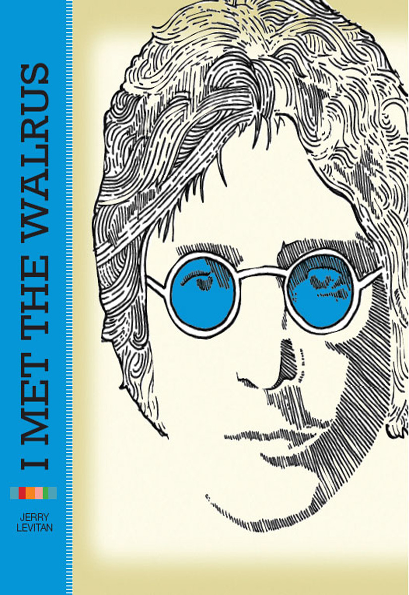I Met the Walrus: How One Day With John Lennon Changed My Life Forever