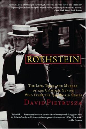 Rothstein: The Life, Times, and Murder of the Criminal Genius Who Fixed the 1919 World Series